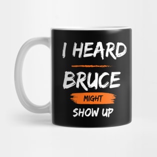 I Heard Bruce Might Show Up Mug